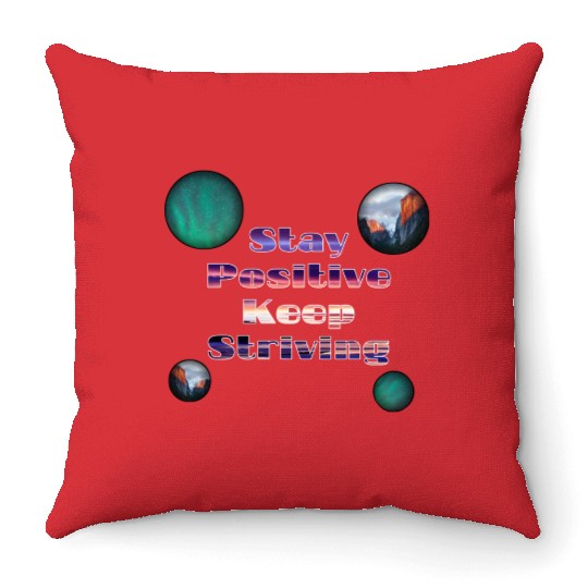 Stay positive keep striving Throw Pillows