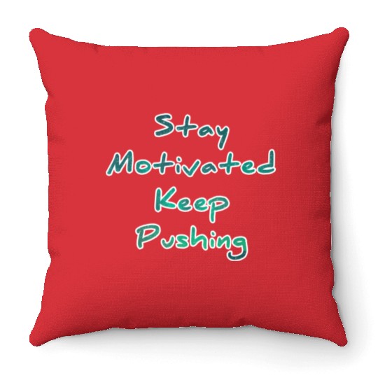 Stay motivated keep pushing Throw Pillows
