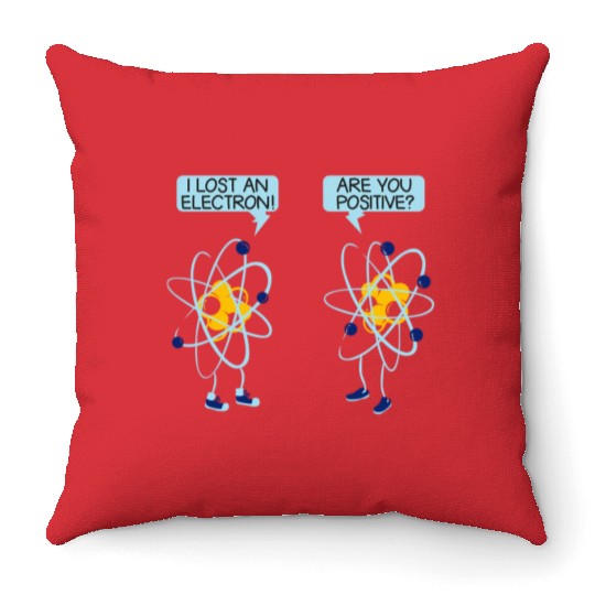 I Lost An Electron Are You Positive Chemistry Math Throw Pillows