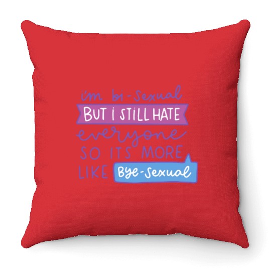 I'm Bi-Sexual But I Still Hate Everyone Throw Pillows
