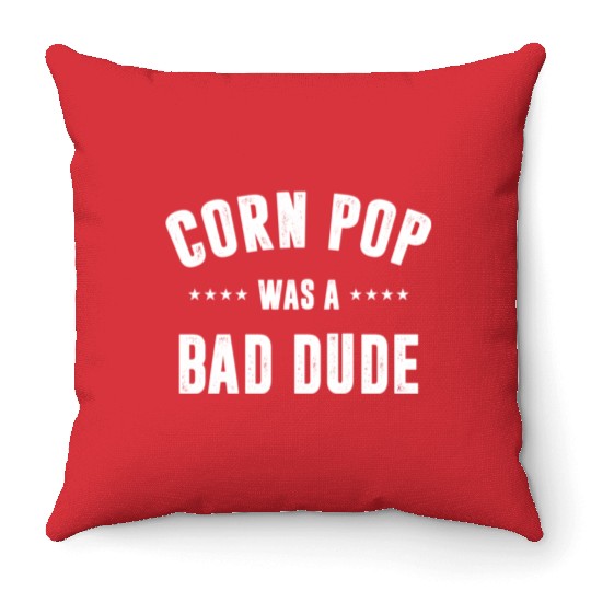 Corn Pop Was A Bad Dude Throw Pillows