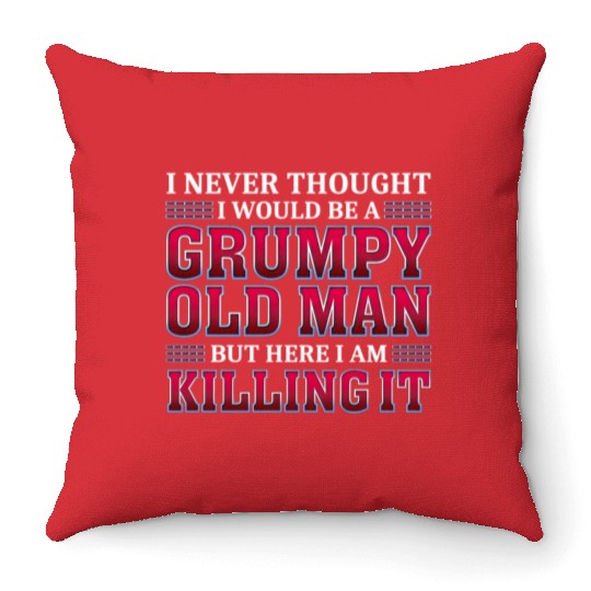 Grumpy Old Killing It Grandpa Throw Pillows