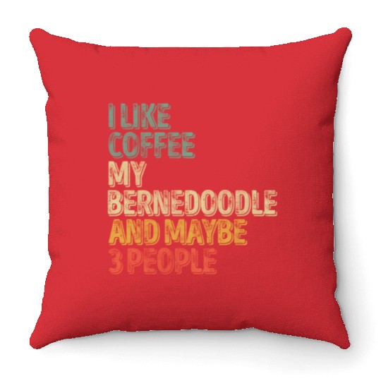 I Like Coffee My Bernedoodle And Maybe 3 People Throw Pillows