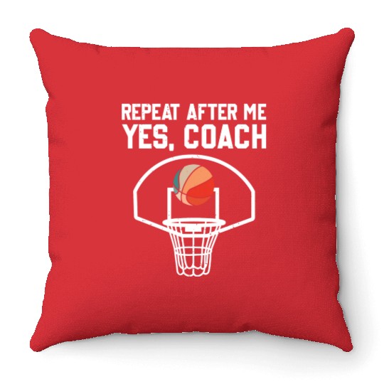 Repeat After Me Yes Coach Funny Basketball Coach Throw Pillows