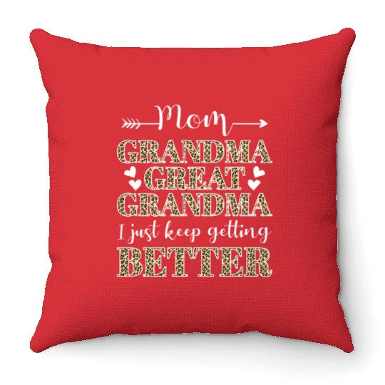 Mom Grandma Great Grandma I Just Keep Getting Bett Throw Pillows