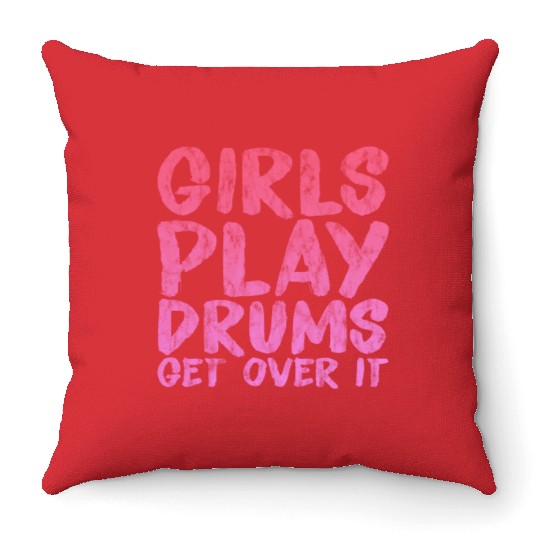 Girls Play Drums, Get Over It 3 Throw Pillows