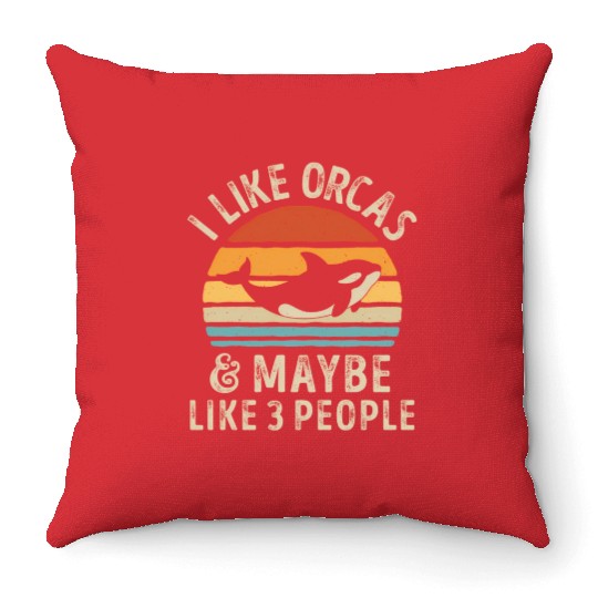 I Like Orcas And Maybe 3 People Orca Killer Whale Throw Pillows