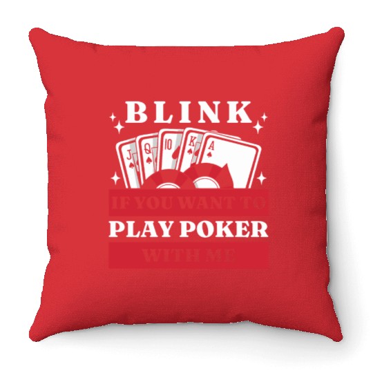 Blink 10 If You Want To Play Poker With Me Throw Pillows