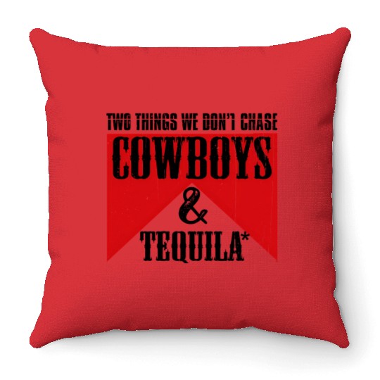 Two Things We Don'T Chase Cowboys And Tequila Rode Throw Pillows