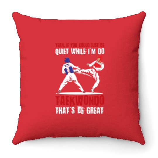 I'm do Taekwondo that'd be great Throw Pillows