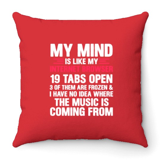 My Mind Is Like My Internet Browser Geek Throw Pillows