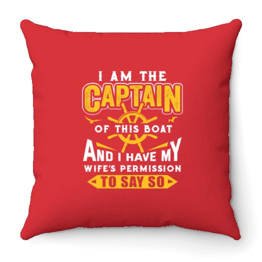 I Am The Captain Of This Boat Sailing Gifts Throw Pillows