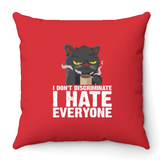 I Don't Discriminate I Hate Everyone 18 Throw Pillows