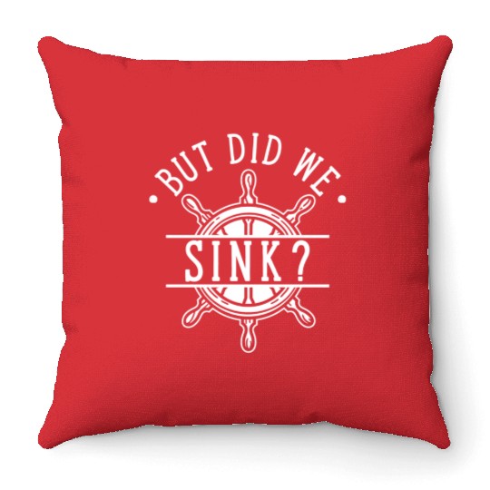 But Did We Sink Captain ipper Boat Owner Ship Throw Pillows