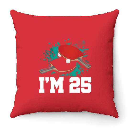 I'm 25 Table Tennis Player Sports Adult 25th Throw Pillows