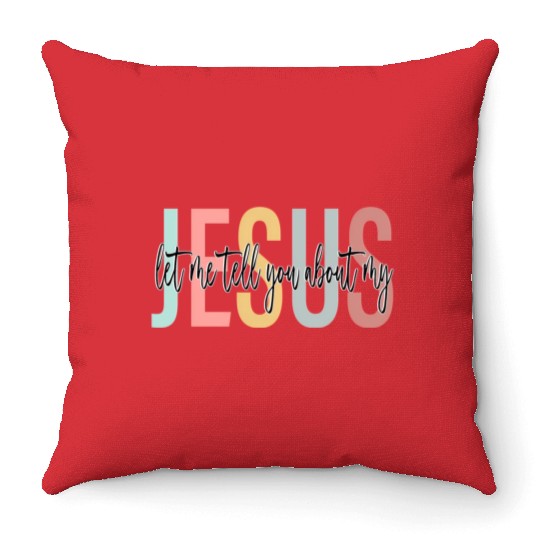 Let Me Tell You About My Jesus Bible Jesus Boho Throw Pillows