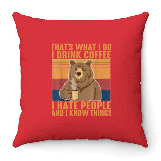 That s What I Do I Drink Coffee I Hate People Throw Pillows