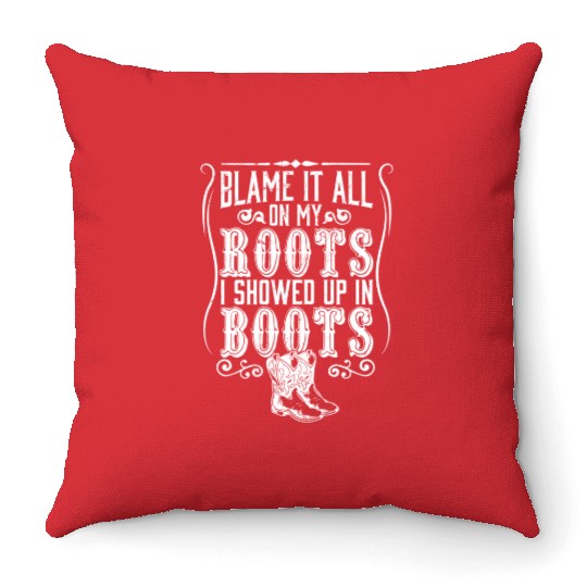 Country Blame It All On My Roots I Showed Up In Throw Pillows