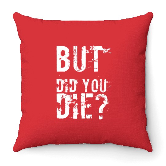 But Did You Die Workout Fitness Gym Throw Pillows