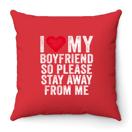 I Love My Boyfriend Red Heart So Please Stay Away Throw Pillows