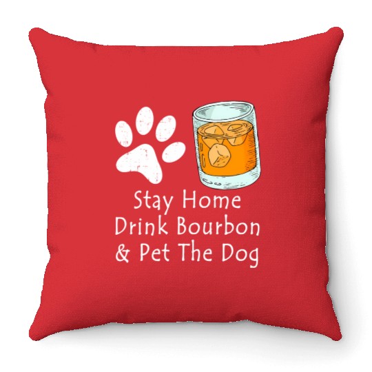 Stay Home Drink Bourbon And Pet The Dog Throw Pillows