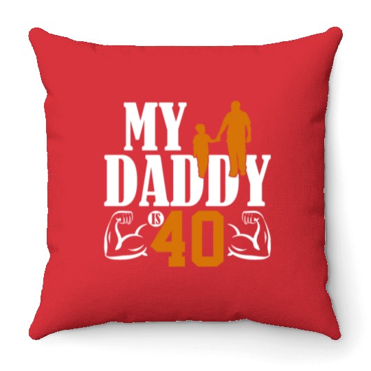 My Daddy Is 40 Years Dad 40th Birthday Fathers Day Throw Pillows