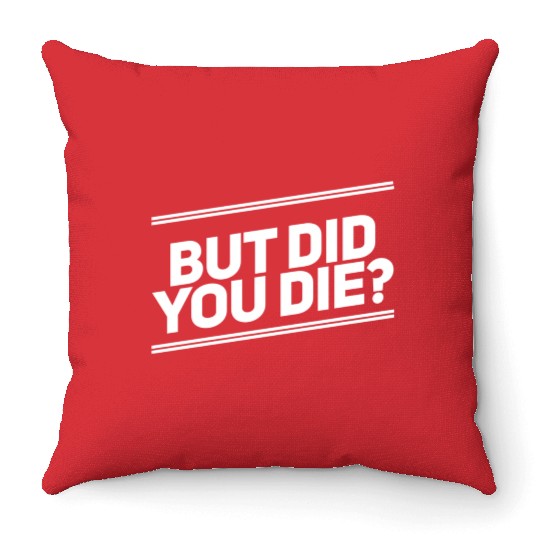 But Did You Die Workout Fitness Gym Throw Pillows