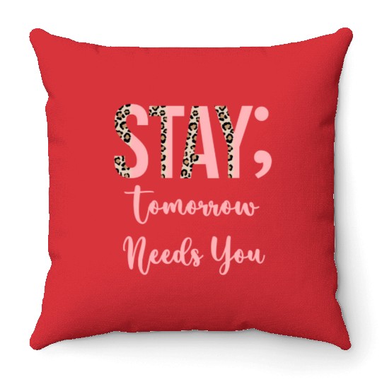 Stay Tomorrow Needs You Semicolon Inrational Throw Pillows