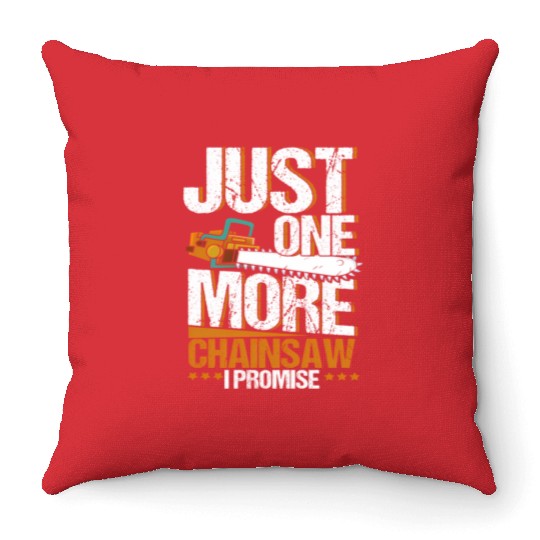 Just One More Chainsaw I Promise Lumberjack Throw Pillows