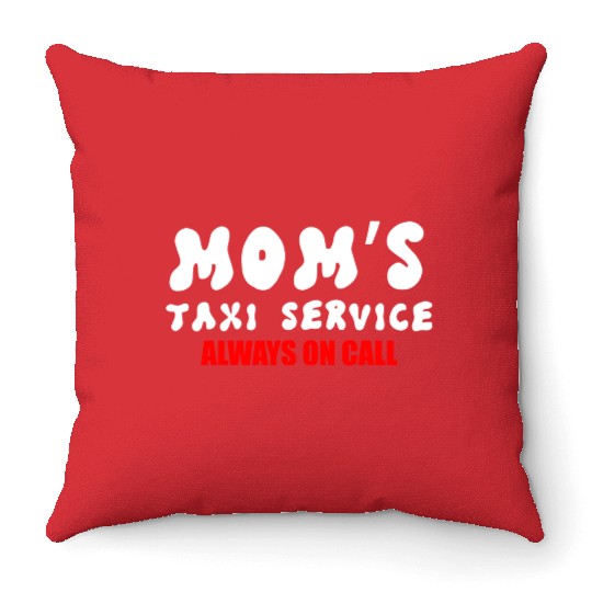 Moms Taxi Service Always On Call Throw Pillows