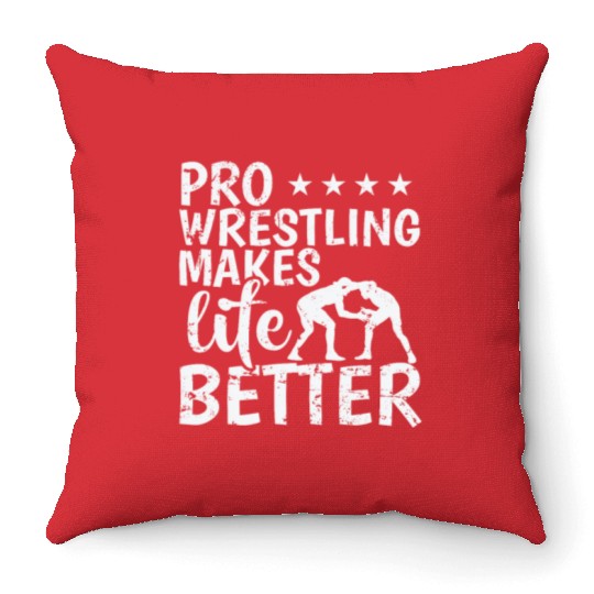 Pro Wrestling Makes Life Better Show Throw Pillows