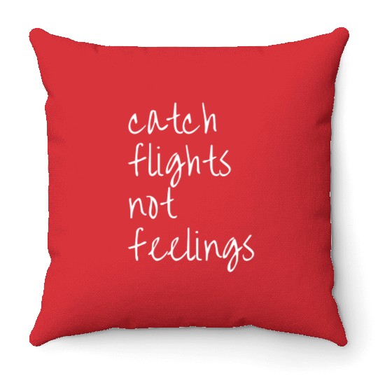 Catch Flights Not Feelings Travel For Throw Pillows