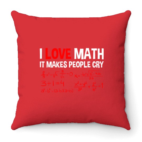 I Love Math, It Makes People Cry 4 Throw Pillows