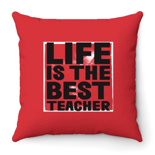 Life is the best Teacher Throw Pillows
