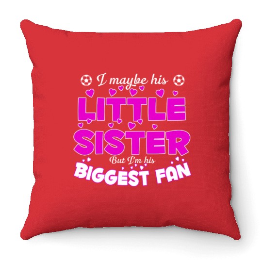 I Maybe His Little Sister But I m His Biggest Fan Throw Pillows