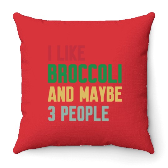 I Like Broccoli and Maybe 3 People Broccoli Lovers Throw Pillows