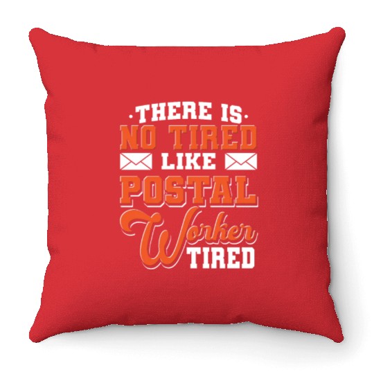 There Is No Tired Like Postal Worker Tired Throw Pillows