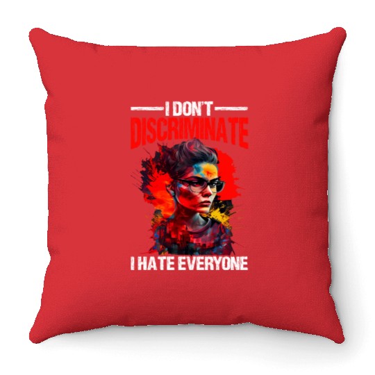 I Don't Discriminate I Hate Everyone 20 Throw Pillows