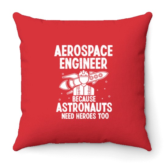 Aerospace engineer because astronauts need heroes Throw Pillows