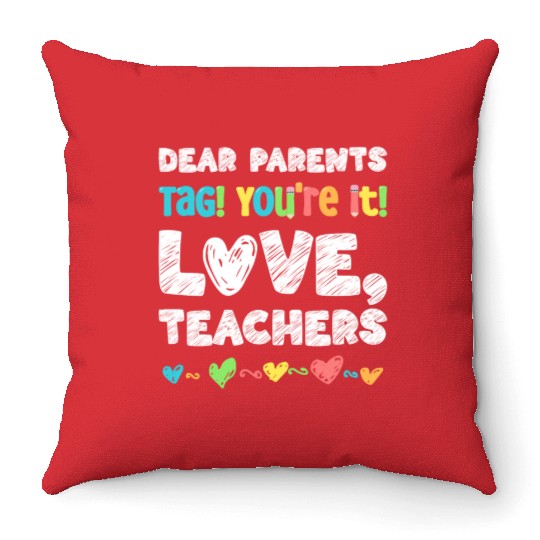 Dear Parents Tag You're It Love Teachers Throw Pillows