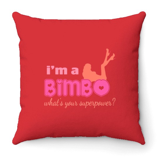 I'm A Bimbo What's Your Superpower Funny Girls Throw Pillows
