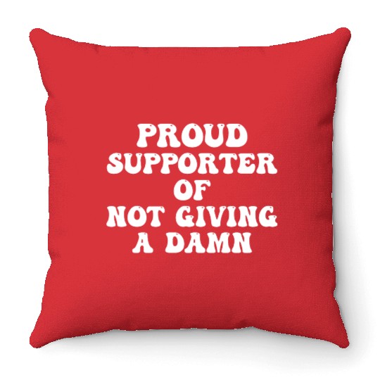 Proud Supporter Of Not Giving A Damn Throw Pillows