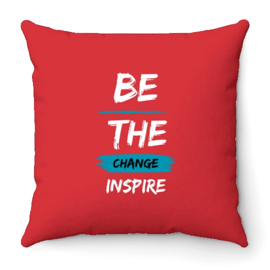 Be the change, Inspire Throw Pillows