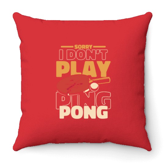 Sorry I Don't Play Ping Pong Paddles Balls Profi Throw Pillows