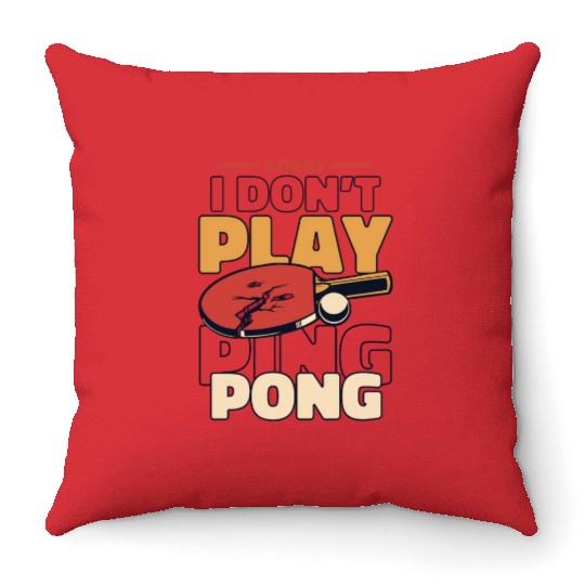 Sorry I Don't Play Ping Pong Paddles Balls Profi Throw Pillows