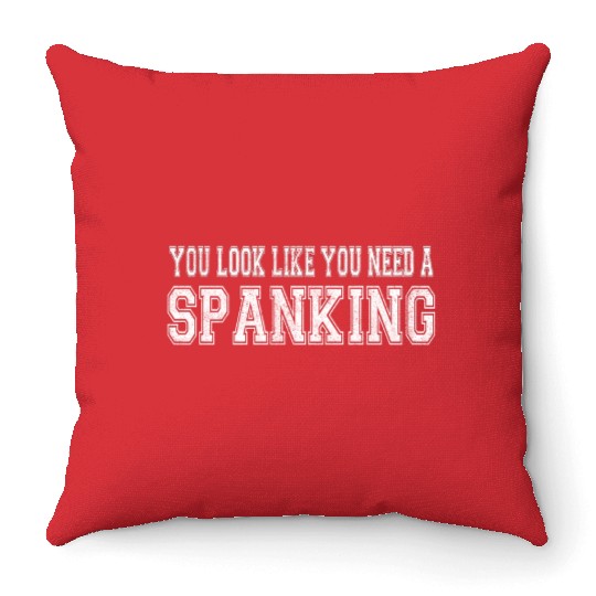 You Look Like You Need A Spanking Bdsm Kink Sub Throw Pillows