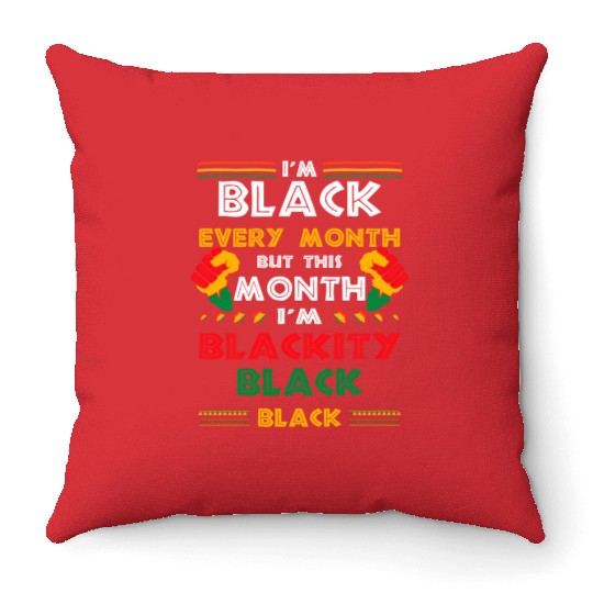 I'M Black Every Month But This Month I'M Blackity Throw Pillows