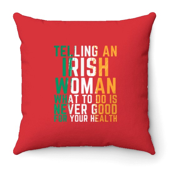 Telling A Irish Women What To Do Funny Throw Pillows