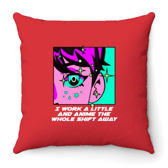 Work a Little the Whole Shift Funny Anime Lover Hu Throw Pillows