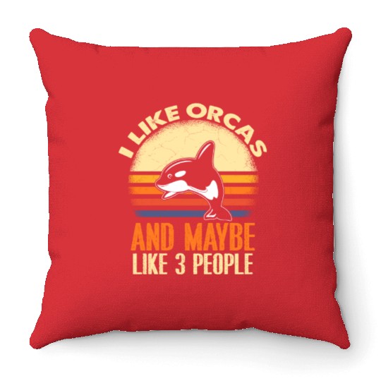 I Like Orcas and Maybe 3 People Orca Throw Pillows